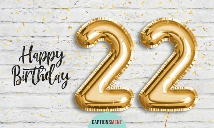 22 Birthday Captions: Celebrating another Year of Life 22 Birthday Captions