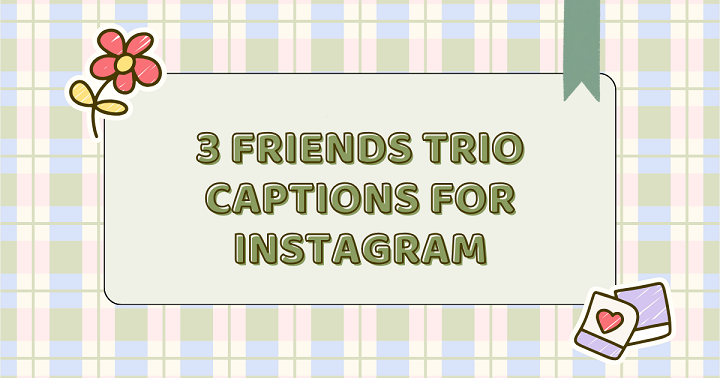 100+ Trio Captions for Instagram to Elevate Your Group Pics Trio Captions