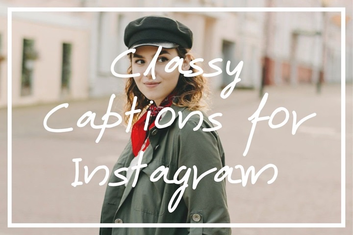 Elegant and Classy Captions for Instagram ClassyCaptionsforInstagram
