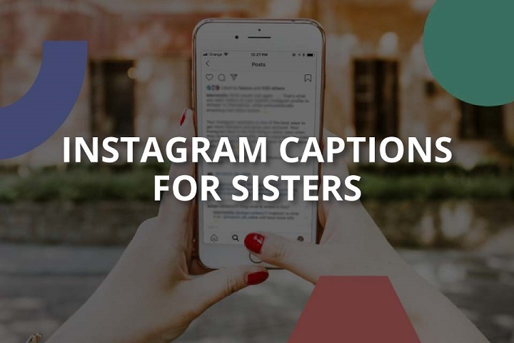 Sisterly Love: 100 Quotes to Caption Your Instagram Posts sister quotes for instagram