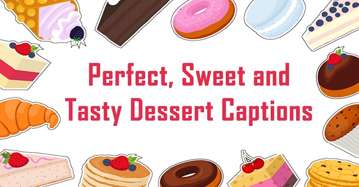 Indulge Your Sweet Tooth: Captions for Sweets to Sweeten Your Instagram Feed perfect sweet and tasty desset captions